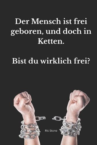 Der Mensch ist frei geboren, und doch in Ketten