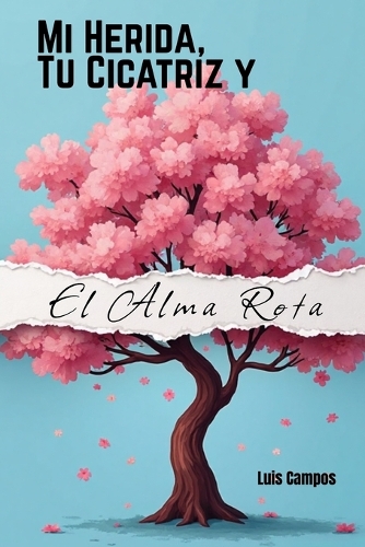 Mi Herida, Tu Cicatriz y El Alma Rota