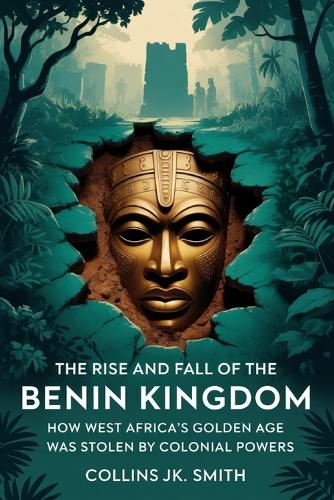 The Rise and Fall of the Benin Kingdom