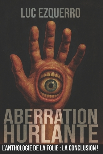 Aberration Hurlante - Une anthologie de la folie - Volume 4