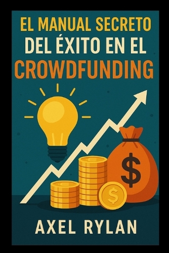 El Manual Secreto del Éxito En El Crowdfunding