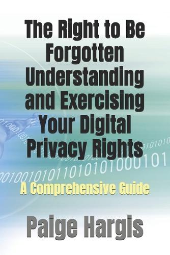 The Right to Be Forgotten Understanding and Exercising Your Digital Privacy Rights