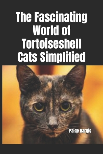 The Fascinating World of Tortoiseshell Cats Simplified