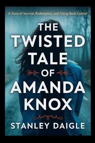 The Twisted Tale of Amanda Knox