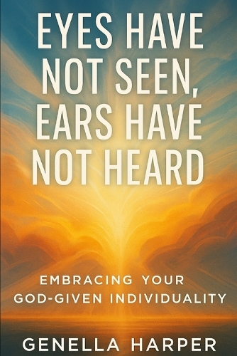 Eyes Have Not Seen, Ears Have Not Heard