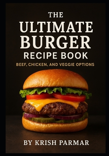The Ultimate Burger Recipe Book