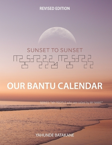 Sunset to Sunset Our Bantu Calendar