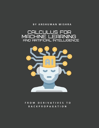 Calculus for machine learning and artificial intelligence