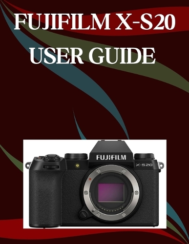 Fujifilm X-S20 User Guide