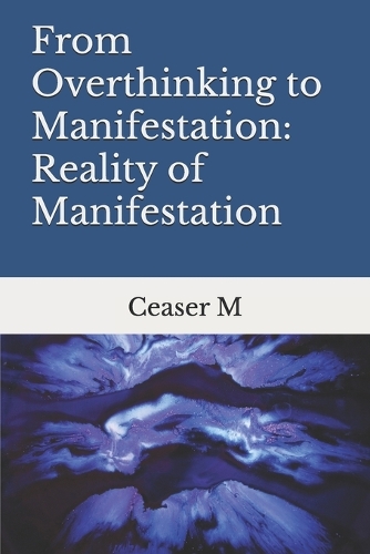 From Overthinking to Manifestation