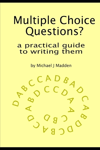 Multiple Choice Questions? A practical guide to writing them