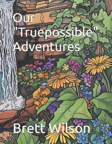 Our "Truepossible" Adventures