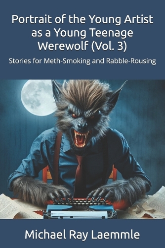 Portrait of the Young Artist as a Young Teenage Werewolf (Vol. 3)