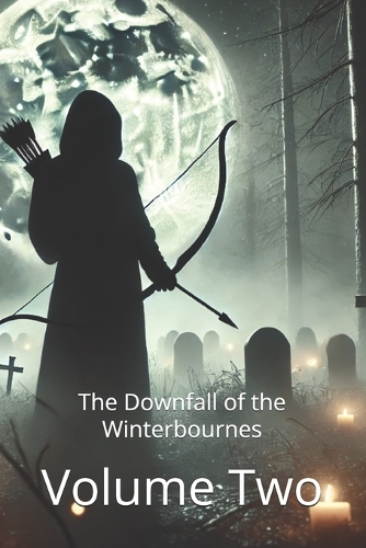The Downfall of the Winterbournes - Volume Two