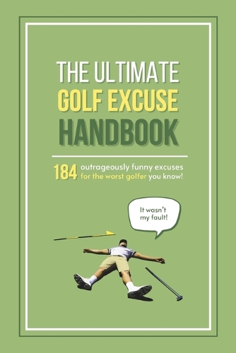 The Ultimate Golf Excuse Handbook