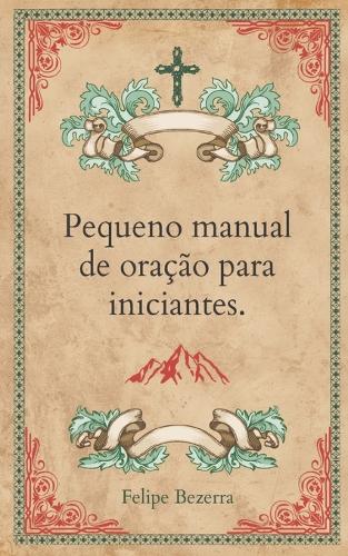 Pequeno manual de oração para iniciantes.