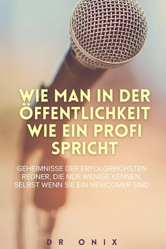 Wie Man in Der Öffentlichkeit Wie Ein Profi Spricht