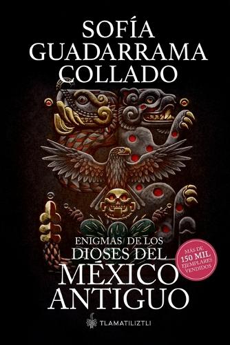 Enigmas de los dioses del México antiguo (Edición décimo aniversario)