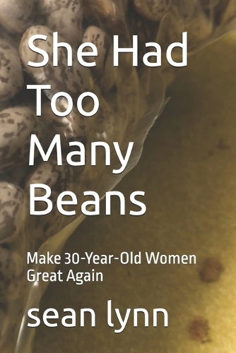 She Had Too Many Beans