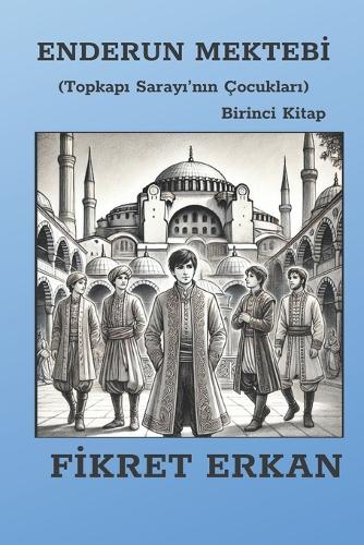 Enderun Mektebi (Topkapı Sarayı'nın Çocukları)