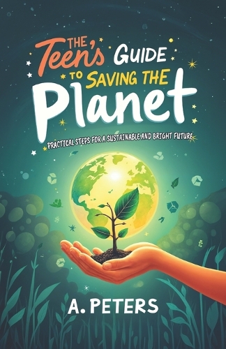 The Teen's Guide to Saving the Planet