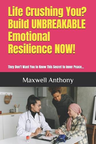 Life Crushing You? Build UNBREAKABLE Emotional Resilience NOW!