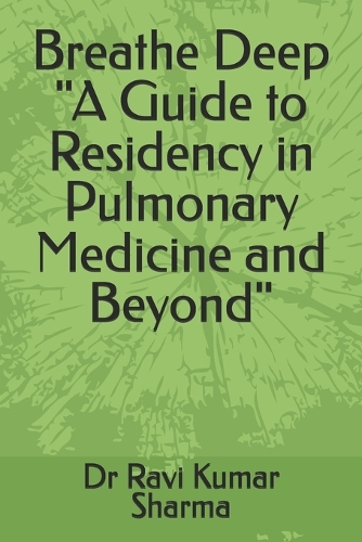 Breathe Deep "A Guide to Residency in Pulmonary Medicine and Beyond"