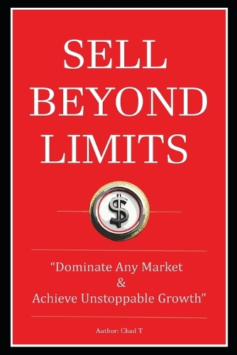 Sell Beyond Limits "Dominate Any Market and Achieve Unstoppable Growth"