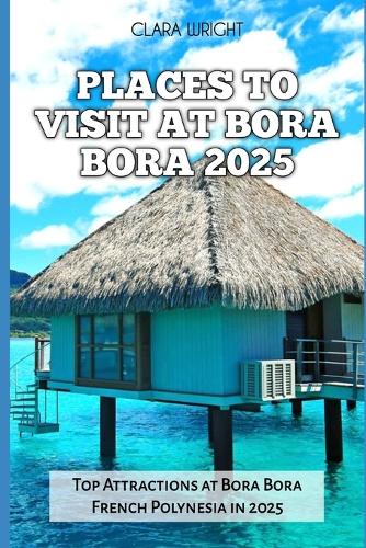 Places to Visit at Bora Bora 2025
