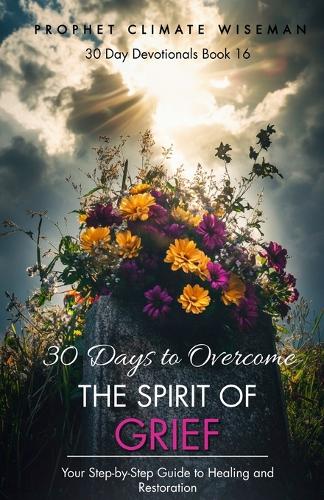 30 Days To Overcome The Spirit Of Grief