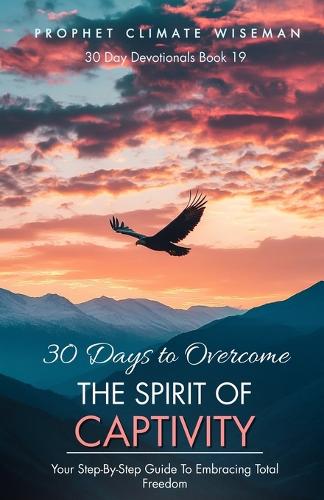 30 Days To Overcome The Spirit Of Captivity