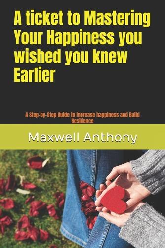 A ticket to Mastering Your Happiness you wished you knew Earlier