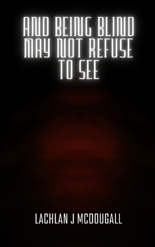 And Being Blind May Not Refuse to See