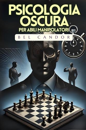 Psicologia Oscura Per Abili Manipolatori