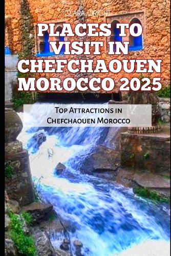 Places to Visit in Chefchaouen Morocco 2025