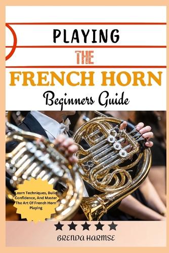 Playing the French Horn Beginners Guide