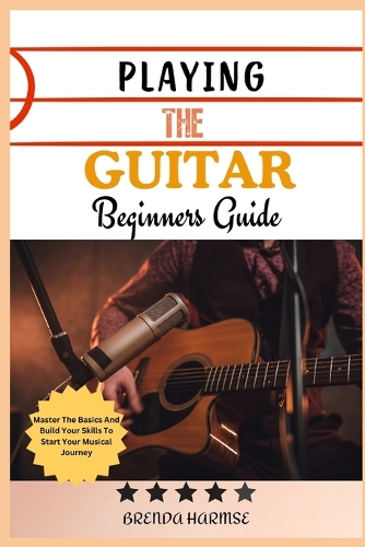 Playing the Guitar Beginners Guide