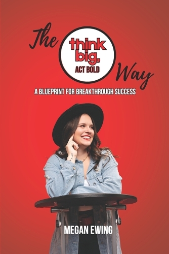 The Think Big, Act Bold Way