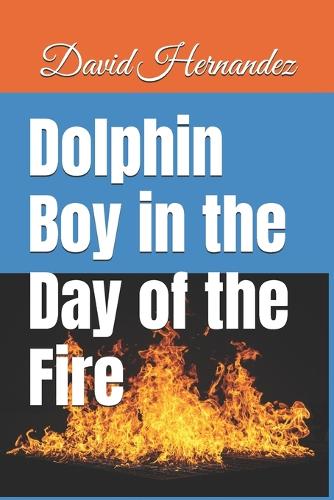 Dolphin Boy in the Day of the Fire