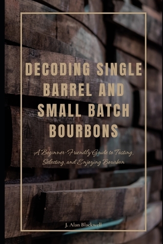 Decoding Single Barrel and Small Batch Bourbons