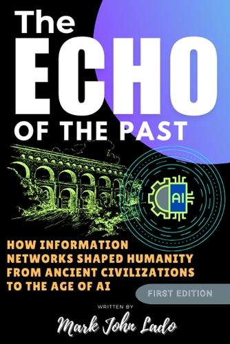 The Echo of the Past; Information Networks from Stone to Silicon and Beyond AI