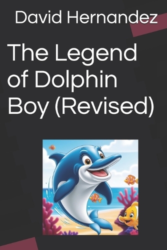 The Legend of Dolphin Boy (Revised)