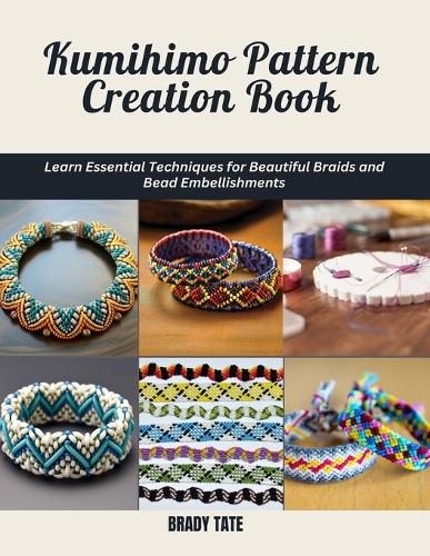 Kumihimo Pattern Creation Book