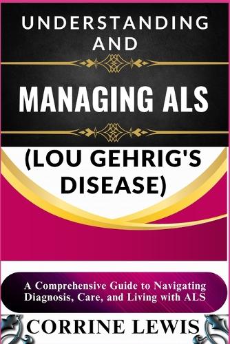 Understanding and Managing ALS (Lou Gehrig's Disease)