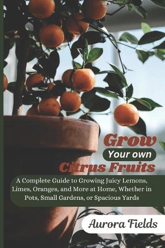 Grow Your Own Citrus Fruits