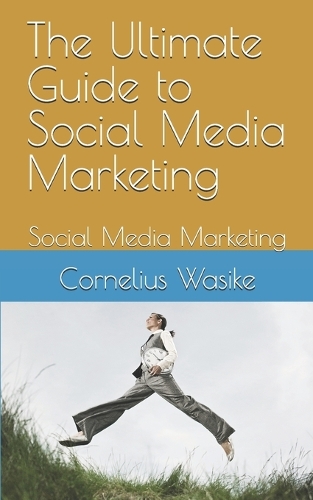 The Ultimate Guide to Social Media Marketing