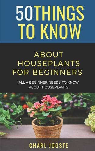 50 Things to Know About Houseplants for Beginners