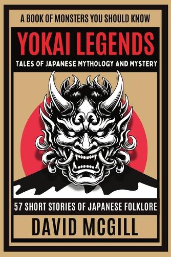 Yokai Legends Tales of Japanese Mythology and Mystery