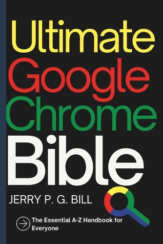 Ultimate Google Chrome Bible