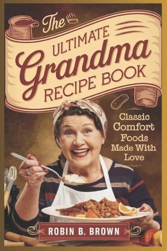 The Ultimate Grandma Recipe Book